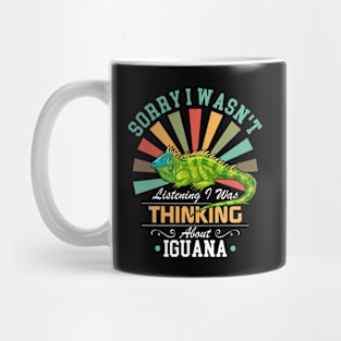 Iguana lovers Sorry I Wasn't Listening I Was Thinking About Iguana Mug